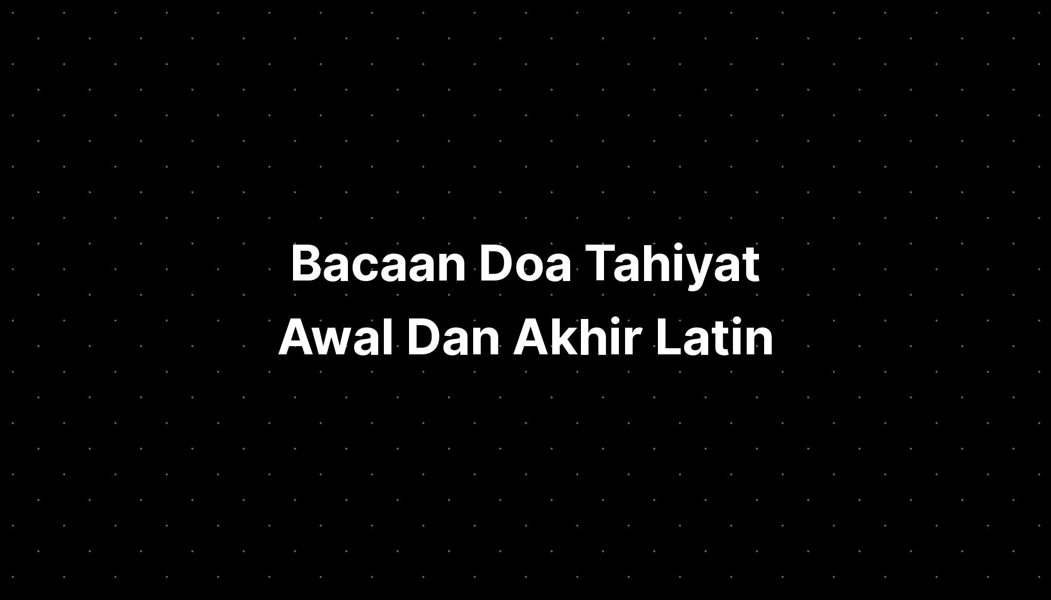 Bacaan Doa Tahiyat Awal Dan Akhir Latin - IMAGESEE